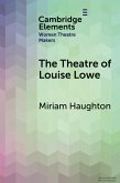 The Theatre of Louise Lowe The Theatre of Louise Lowe