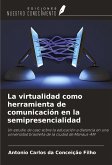 La virtualidad como herramienta de comunicación en la semipresencialidad La virtualidad como herramienta de comunicación en la semipresencialidad