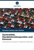 Zentralität, Handelsknotenpunkte und Konsum Zentralität, Handelsknotenpunkte und Konsum