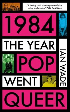 1984: The Year Pop Went Queer - Wade, Ian