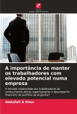 A importância de manter os trabalhadores com elevado potencial numa empresa A importância de manter os trabalhadores com elevado potencial numa empresa