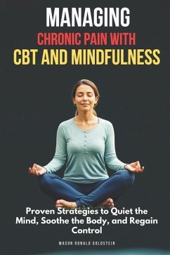 Managing Chronic Pain with CBT and Mindfulness - Goldstein, Mason Ronald