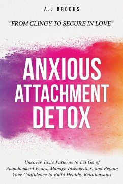 Anxious Attachment Detox - Brooks, A. J