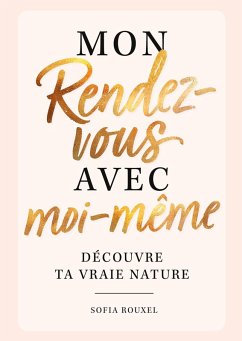 Mon rendez-vous avec moi-même - Découvre ta vraie nature - Rouxel, Sofia