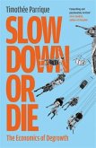 Slow Down or Die Slow Down or Die