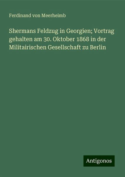 Shermans Feldzug in Georgien; Vortrag gehalten am 30. Oktober 1868 in der Militairischen Gesellschaft zu Berlin