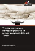 Trasformazione e risveglio politico in alcuni romanzi di Mark Twain Trasformazione e risveglio politico in alcuni romanzi di Mark Twain