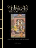Gulistan Illustrated: The Rose Garden Gulistan Illustrated: The Rose Garden