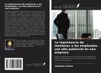La importancia de mantener a los empleados con alto potencial en una empresa La importancia de mantener a los empleados con alto potencial en una empresa