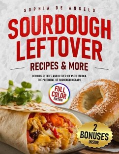 SOURDOUGH LEFTOVERS Reciper & More - de Angelo, Sophia