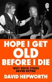 Hope I Get Old Before I Die Hope I Get Old Before I Die