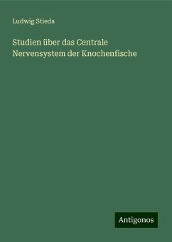 Studien über das Centrale Nervensystem der Knochenfische - Stieda, Ludwig