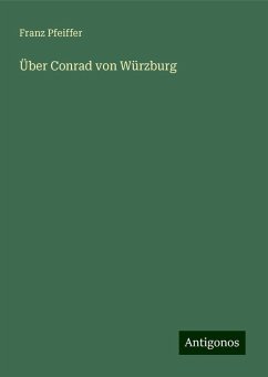 Über Conrad von Würzburg - Pfeiffer, Franz