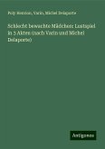 Schlecht bewachte Mädchen: Lustspiel in 3 Akten (nach Varin und Michel Delaporte)