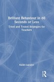 Brilliant Behaviour in 60 Seconds or Less Brilliant Behaviour in 60 Seconds or Less