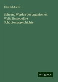 Sein und Werden der organischen Welt: Ein populäre Schöpfungsgeschichte Sein und Werden der organischen Welt: Ein populäre Schöpfungsgeschichte