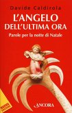 L' angelo dell'ultima ora. Parole per la notte di Natale L' angelo dell'ultima ora. Parole per la notte di Natale