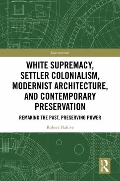 Cover White Supremacy, Settler Colonialism, Modernist Architecture, and Contemporary Preservation