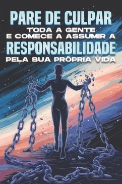 Pare de culpar toda a gente e comece a assumir a responsabilidade pela sua própria vida - Lee, Sherry