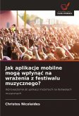 Jak aplikacje mobilne mog¿ wp¿yn¿¿ na wra¿enia z festiwalu muzycznego? Jak aplikacje mobilne mog¿ wp¿yn¿¿ na wra¿enia z festiwalu muzycznego?