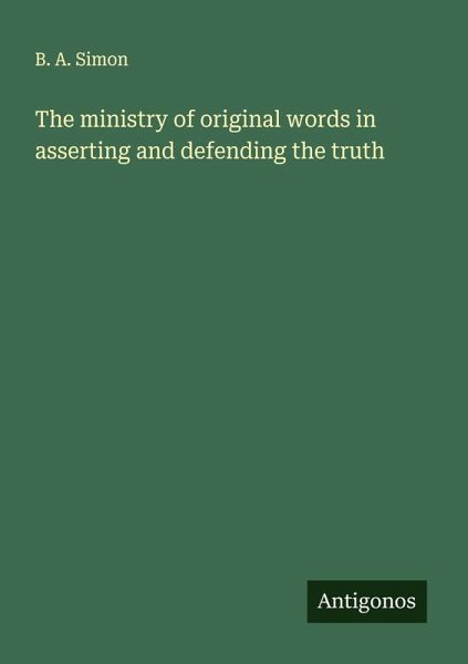 The ministry of original words in asserting and defending the truth The ministry of original words in asserting and defending the truth