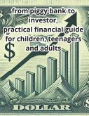 from piggy bank to investor, practical financial guide for children, teenagers and adults