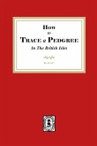 How to Trace a Pedigree in the British Isles How to Trace a Pedigree in the British Isles
