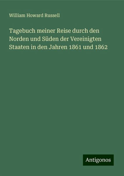 Tagebuch meiner Reise durch den Norden und Süden der Vereinigten Staaten in den Jahren 1861 und 1862 Tagebuch meiner Reise durch den Norden und Süden der Vereinigten Staaten in den Jahren 1861 und 1862