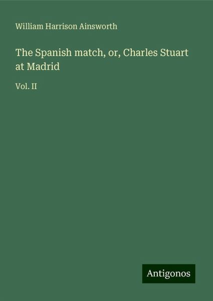 The Spanish match, or, Charles Stuart at Madrid