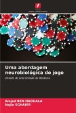 Uma abordagem neurobiológica do jogo Uma abordagem neurobiológica do jogo