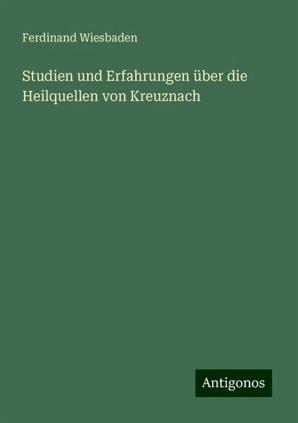 Studien und Erfahrungen über die Heilquellen von Kreuznach Studien und Erfahrungen über die Heilquellen von Kreuznach
