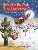 How Elfie the Owl Saved Christmas How Elfie the Owl Saved Christmas