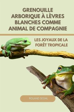 Cover GRENOUILLE ARBORIQUE À LÈVRES BLANCHES COMME ANIMAL DE COMPAGNIE