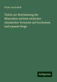 Tafeln zur Bestimmung der Mineralien mittelst einfacher chemischer Versuche auf trockenem und nassem Wege Tafeln zur Bestimmung der Mineralien mittelst einfacher chemischer Versuche auf trockenem und nassem Wege