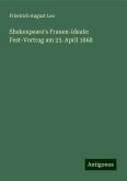 Shakespeare's Frauen-ideale: Fest-Vortrag am 23. April 1868