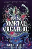 For No Mortal Creature For No Mortal Creature