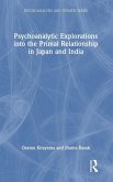 Psychoanalytic Explorations into the Primal Relationship in Japan and India Psychoanalytic Explorations into the Primal Relationship in Japan and India