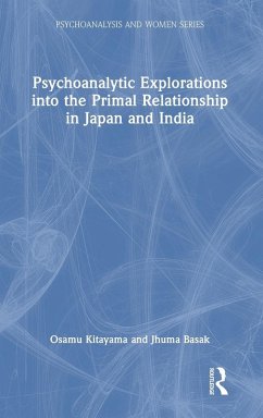 Psychoanalytic Explorations into the Primal Relationship in Japan and India - Basak, Jhuma; Kitayama, Osamu