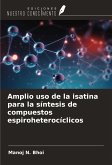 Amplio uso de la isatina para la síntesis de compuestos espiroheterocíclicos Amplio uso de la isatina para la síntesis de compuestos espiroheterocíclicos
