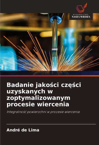 Badanie jako¿ci cz¿¿ci uzyskanych w zoptymalizowanym procesie wiercenia