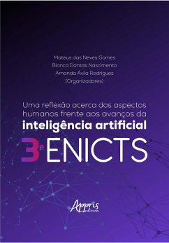 Uma Reflexão Acerca dos Aspectos Humanos Frente aos Avanços da Inteligência Artificial - III ENICTS (eBook, ePUB) - Gomes, Mateus das Neves; Nascimento, Bianca Dantas; Rodrigues, Amanda Ávila