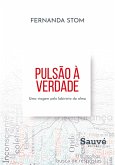 Pulsão a Verdade: Uma Viagem pelo Labirinto da Alma (eBook, ePUB) Pulsão a Verdade: Uma Viagem pelo Labirinto da Alma (eBook, ePUB)