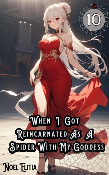 When I Got Reincarnated as a Spider with My Goddess, Vol. 10 (Light Novel) (eBook, ePUB) When I Got Reincarnated as a Spider with My Goddess, Vol. 10 (Light Novel) (eBook, ePUB)