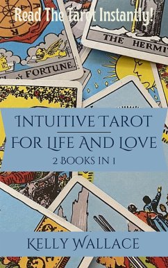 Intuitive Tarot for Life and Love - Learn The Tarot Instantly! (eBook, ePUB) - Wallace, Kelly