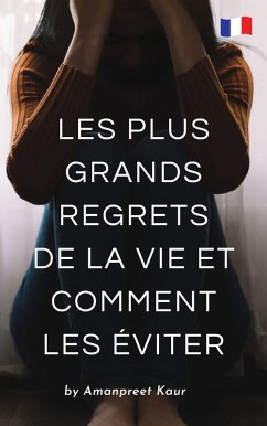 Les Plus Grands Regrets de la Vie et Comment les Éviter (eBook, ePUB) - Kaur, Amanpreet