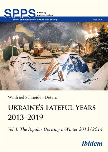 Ukraine's Fateful Years 2013-2019: Vol. I: The Popular Uprising in Winter 2013/2014 (eBook, PDF) Ukraine's Fateful Years 2013-2019: Vol. I: The Popular Uprising in Winter 2013/2014 (eBook, PDF)