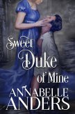 Sweet Duke of Mine (eBook, ePUB) Sweet Duke of Mine (eBook, ePUB)
