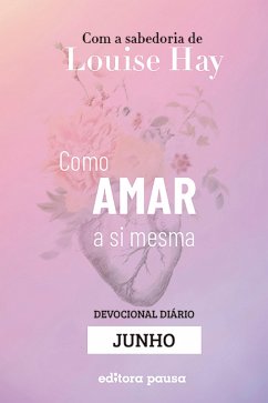 Ensinamentos de Louise Hay para Junho (eBook, ePUB) - Hay, Louise