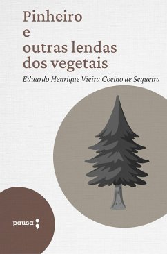 Pinheiro e outras lendas dos vegetais (eBook, ePUB) - Sequeira, Eduardo Henrique Vieira Coelho de