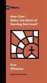 How Can I Make the Most of Sunday Services? (eBook, ePUB)
